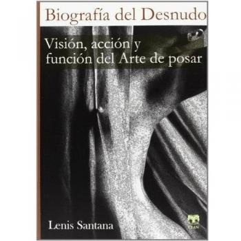 Biografía Del Desnudo. Visión, Acción Y Función Del Arte De Posar