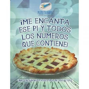 Libro de Sudokus Fáciles: ¡Me Encanta ese Pi y Todos los Números que Contiene! (Más de 200 Retos)