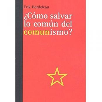 ¿CÓMO SALVAR LO COMÚN DEL COMUNISMO?