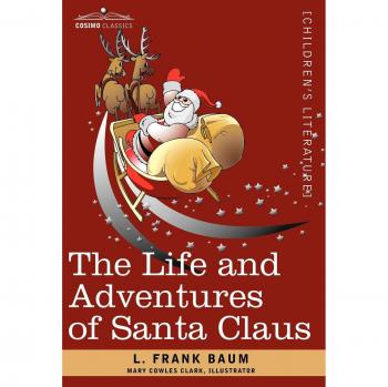 The Life and Adventures of Santa Claus: Illustrated Classic Christmas Tale