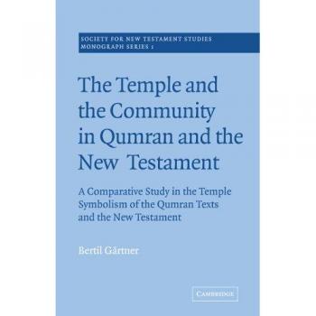 Estudio Comparativo del Templo en los Textos de Qumrán y el Nuevo Testamento: Monografía de la Sociedad de Estudios del Nuevo Testamento