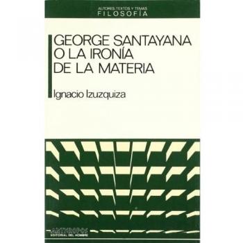 George Santayana O La Ironía De La Materia