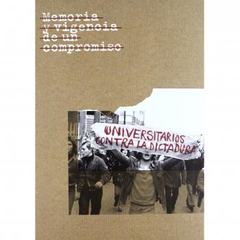 Memoria y vigencia de un compromiso: Universitarios contra la dictadural