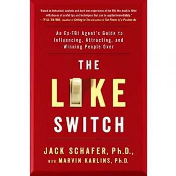 The Like Switch: An Ex-FBI Agent's Guide to Influencing, Attracting, and Winning People Over
