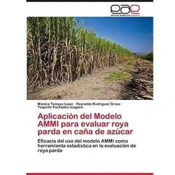 Aplicación del Modelo AMMI para evaluar roya parda en caña de azúcar: Eficacia del uso del modelo AMMI como herramienta estadística en la evaluación de roya parda