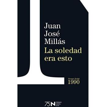 La soledad era esto - Juan José Millás (Edición 75 Aniversario Premio Nadal, Tapa Dura, Formato Bolsillo)
