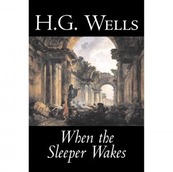 When the Sleeper Wakes: H. G. Wells' Science Fiction Classic