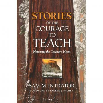 Courageous Teaching Stories: Honoring Educators' Hearts by Sam M. Intrator