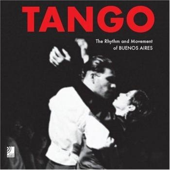 Tango: El Ritmo y Movimiento de Buenos Aires (incluye 4 CDs de música)