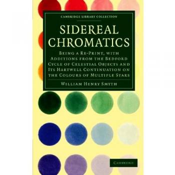 Cromática Sidereal: Reimpresión con Adiciones del Ciclo Bedford de Objetos Celestiales y su Continuación Hartwell sobre los Colores (Colección de Bibliotecas de Cambridge - Astronomía)