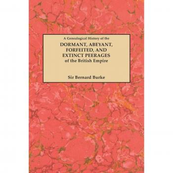 Burke's Genealogical History of British Peerages: Dormant, Abeyant, Forfeited & Extinct (1883 Edition)