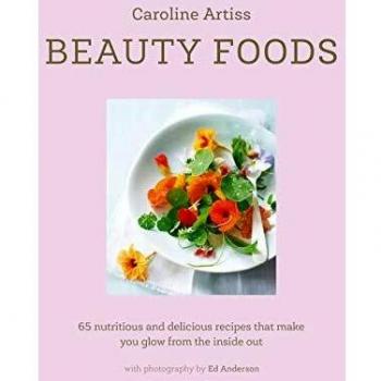 Beauty Foods: 65 nutritious and delicious recipes that make you glow from the inside out