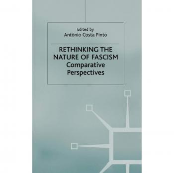 Rethinking the Nature of Fascism: Comparative Perspectives