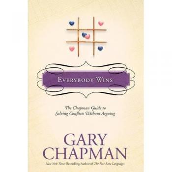 Everybody Wins: The Chapman Guide to Solving Conflicts Without Arguing