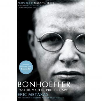 Bonhoeffer: Pastor, Martyr, Prophet, Spy - A Righteous Gentile vs. the Third Reich by Eric Metaxas