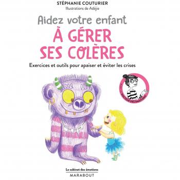 Help Your Child Manage Their Anger: Exercises and Tools to Soothe and Prevent Crises
