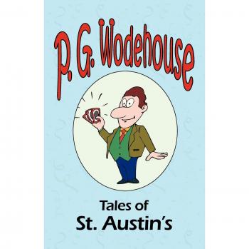 Tales of St. Austin's - Early Works Collection by P. G. Wodehouse