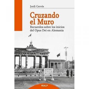 Cruzando El Muro: Recuerdos sobre los comienzos del Opus Dei en Alemania