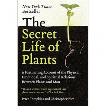 The Secret Life of Plants: A Fascinating Account of the Physical, Emotional, and Spiritual Relations Between Plants and Man