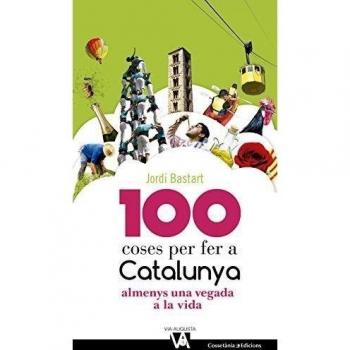 100 Coses Per Fer A Catalunya Almenys Una Vegada A La Vida: 4 - Jordi Bastart I Cassé