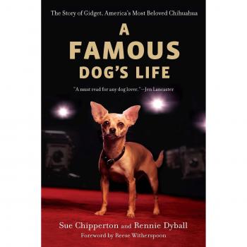 A Famous Dog's Life: The Story of Gidget, America's Most Beloved Chihuahua