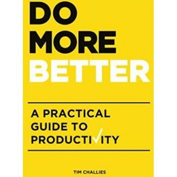 Do More Better: A Practical Guide to Productivity