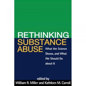 Rethinking Substance Abuse: What the Science Shows, And What We Should Do About It