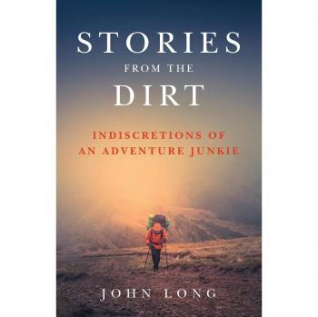 Stories from the Dirt: Indiscretions of an Adventure Junkie