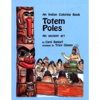 Totem Poles Coloring Book: An Ancient Art by Carol Batdorf