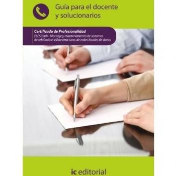 Montaje y mantenimiento de sistemas de telefonía e infraestructuras de redes locales de datos. ELES0209 - Guía para el docente y solucionarios