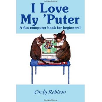 Beginner's Computer Fun: I Love My 'Puter by Cindy Robison