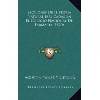 Lecciones De Historia Natural Esplicadas En El Colegio Nacional De Farmacia