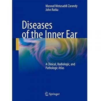 Diseases of the Inner Ear: A Clinical, Radiologic, and Pathologic Atlas
