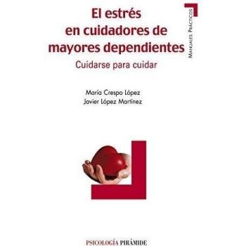 El estrés en cuidadores de mayores dependientes: Cuidarse para cuidar