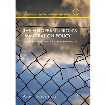 The European Union’s Immigration Policy: Managing Migration in Turkey and Morocco