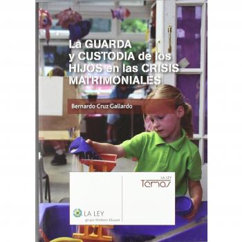 La Guarda Y Custodia De Los Hijos En Las Crisis Matrimoniales - Bernardo Cruz Gallardo