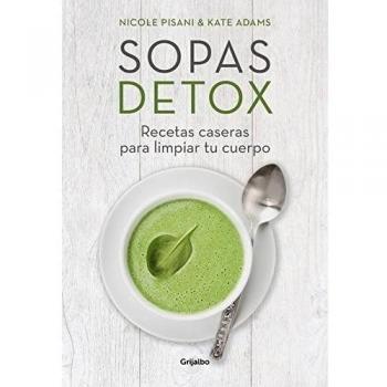 Sopas detox: Recetas caseras para limpiar tu cuerpo - Pisani, Nicole/adams, Kate