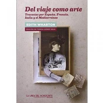 Del Viaje Como Arte: Travesías por España, Italia, Francia y el Mediterráneo - Wharton, Edith/gómez Reus, Teresa