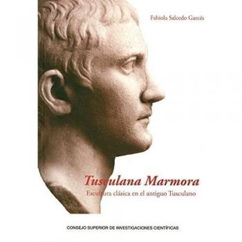 TUSCULANA MAMORA ESCULTURA CLÁSICA EN EL …: Escultura clásica en el antiguo Tusculano: 14