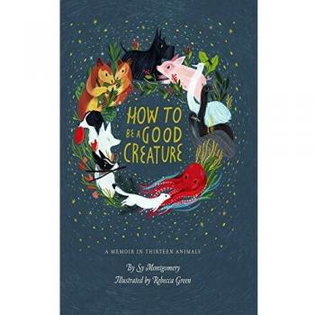 How to Be a Good Creature: A Memoir in Thirteen Animals