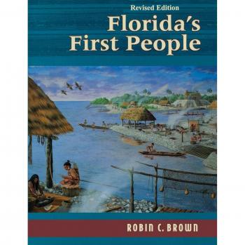 Florida's First People: A Comprehensive History of 12,000 Years of Indigenous Heritage by Robin C. Brown