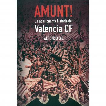 Amunt!: La apasionante historia del Valencia CF
