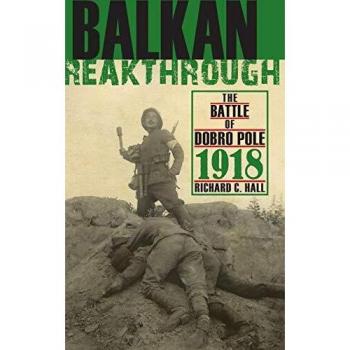 Balkan Breakthrough: The Battle of Dobro Pole 1918