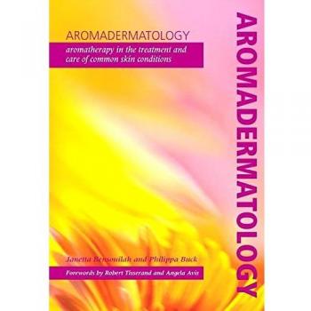 Aromadermatology: Aromatherapy in the Treatment and Care of Common Skin Conditions