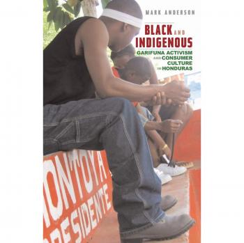 Black and Indigenous: Garifuna Activism and Consumer Culture in Honduras
