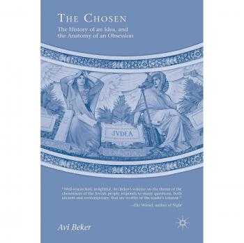 The Chosen: The History of an Idea, the Anatomy of an Obsession