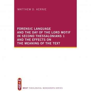 Forensic Language and Day of the Lord in Second Thessalonians 1: Textual Analysis (West Theological Monograph Series)