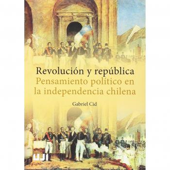 Revolución y república. Pensamiento político en la independencia chilena: 38