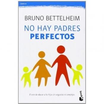 No hay padres perfectos: El arte de educar a los hijos sin angustias ni complejos