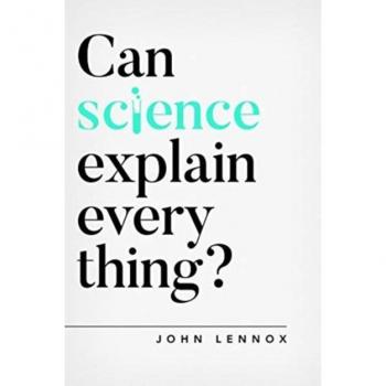 Can Science Explain Everything? - Book by John Lennox (Oxford Apologetics)